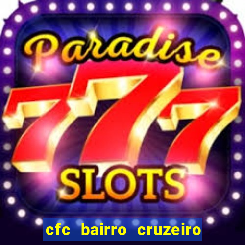 cfc bairro cruzeiro caxias do sul